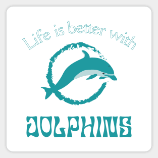 Life is better with Dolphins | Dolphin lover gift Magnet